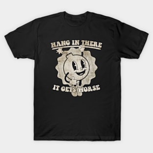 Hang In There It Gets Worse T-Shirt